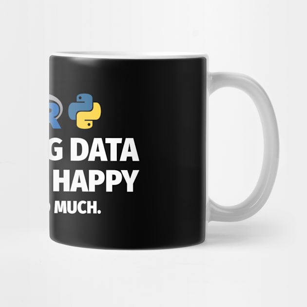 Analyzing Data Makes Me Happy You Not So Much by Peachy T-Shirts